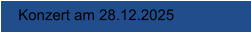 Konzert am 28.12.2025